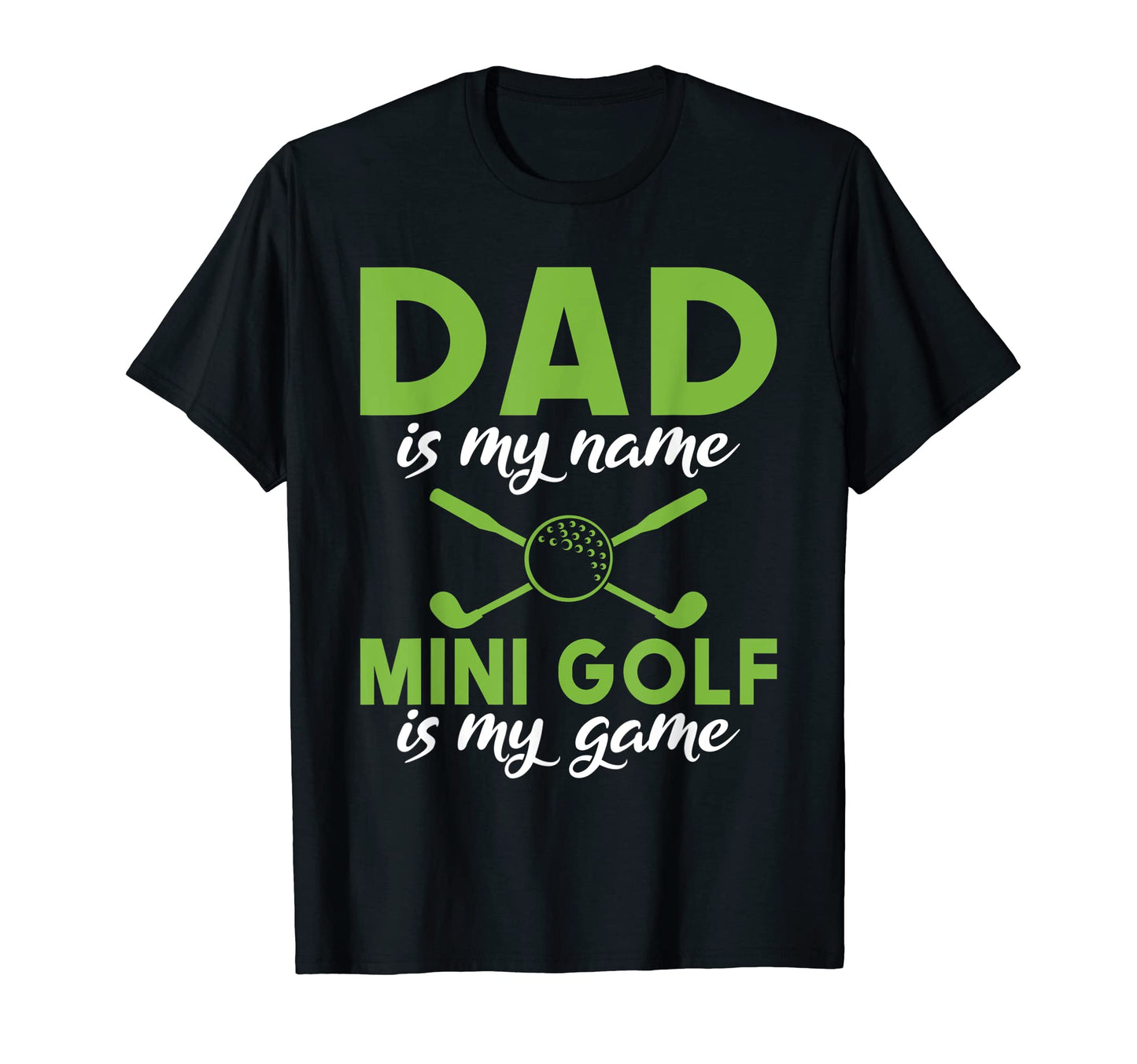 Dad Is My Name Mini Golf Is My Game T-Shirt - Aesthetic Graphic for Adults - T-Shirt, Sweatshirt, Hoodie