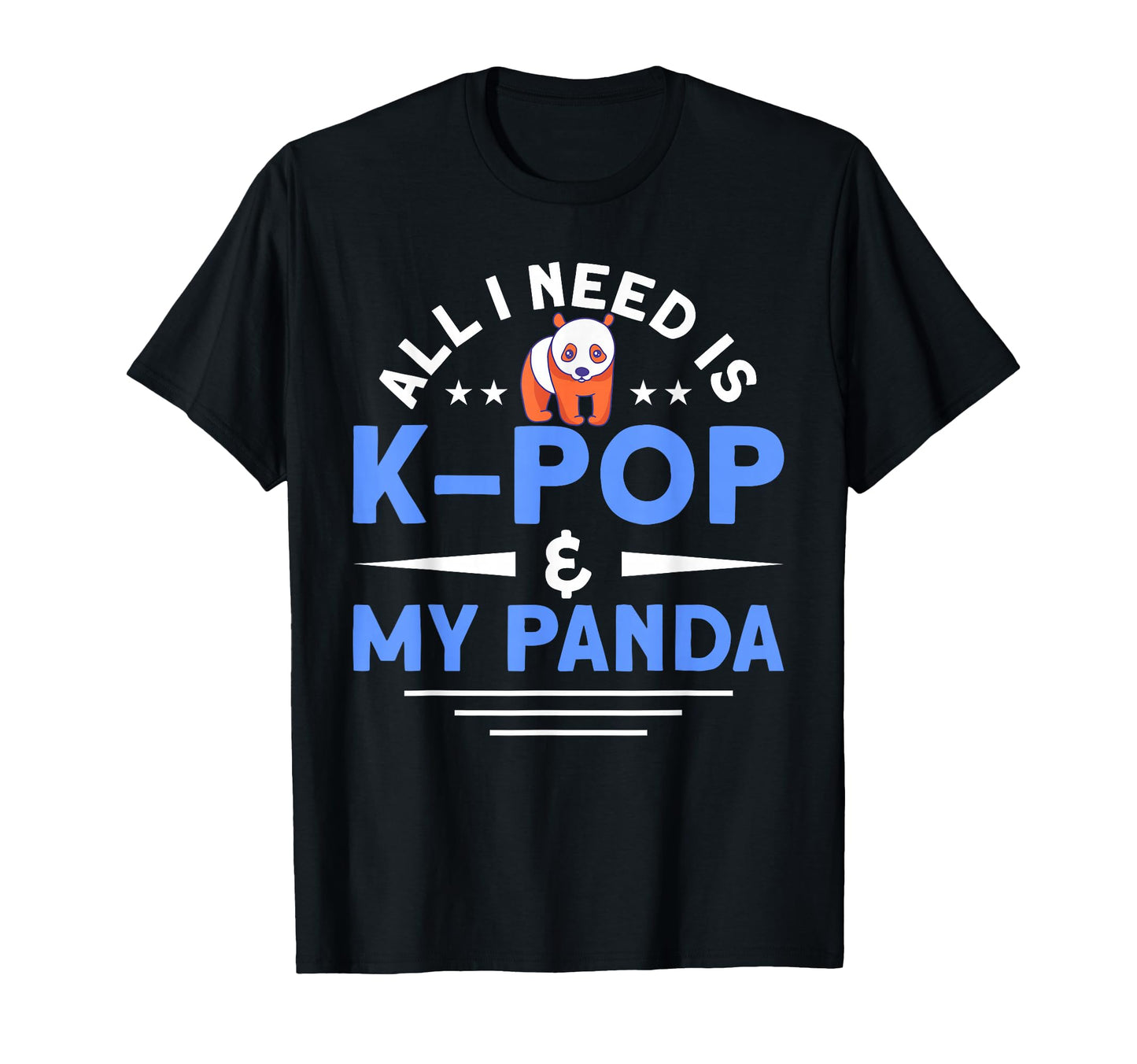 All I Need Is K Pop My Panda Anime Lover T-Shirt - Graphic Print Unisex - T-Shirt, Sweatshirt, Hoodie