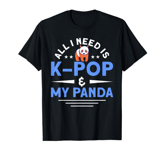 All I Need Is K Pop My Panda Anime Lover T-Shirt - Graphic Print Unisex - T-Shirt, Sweatshirt, Hoodie