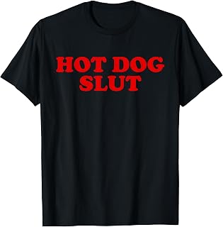 Hot Dog Slut Funny Food Lover Quote T-Shirt Unisex T-shirt, Sweatshirt, Hoodie, Long Sleeve Tee - T-Shirt, Sweatshirt, Hoodie