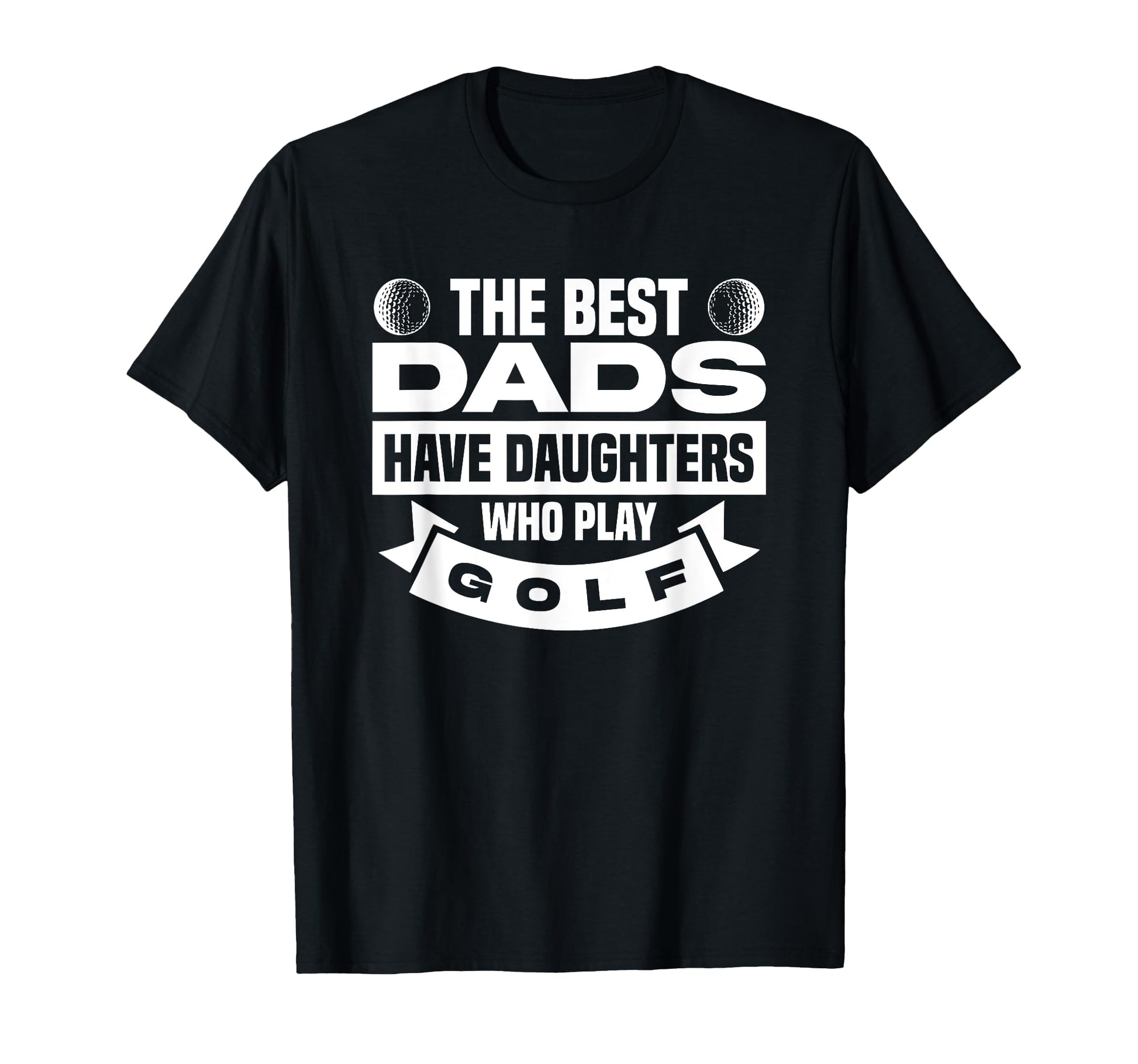 Best Dads Have Daughters Who Play Golf T-Shirt - Trendy Graphic Men Women - T-Shirt, Sweatshirt, Hoodie