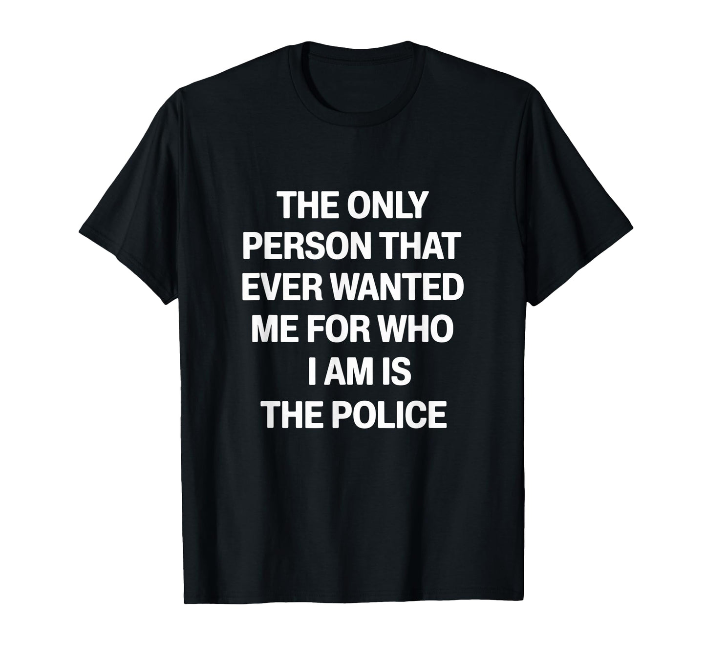 Only Person That Wanted Me Who Im Is T-Shirt - Custom Art Print for Adults - T-Shirt, Sweatshirt, Hoodie