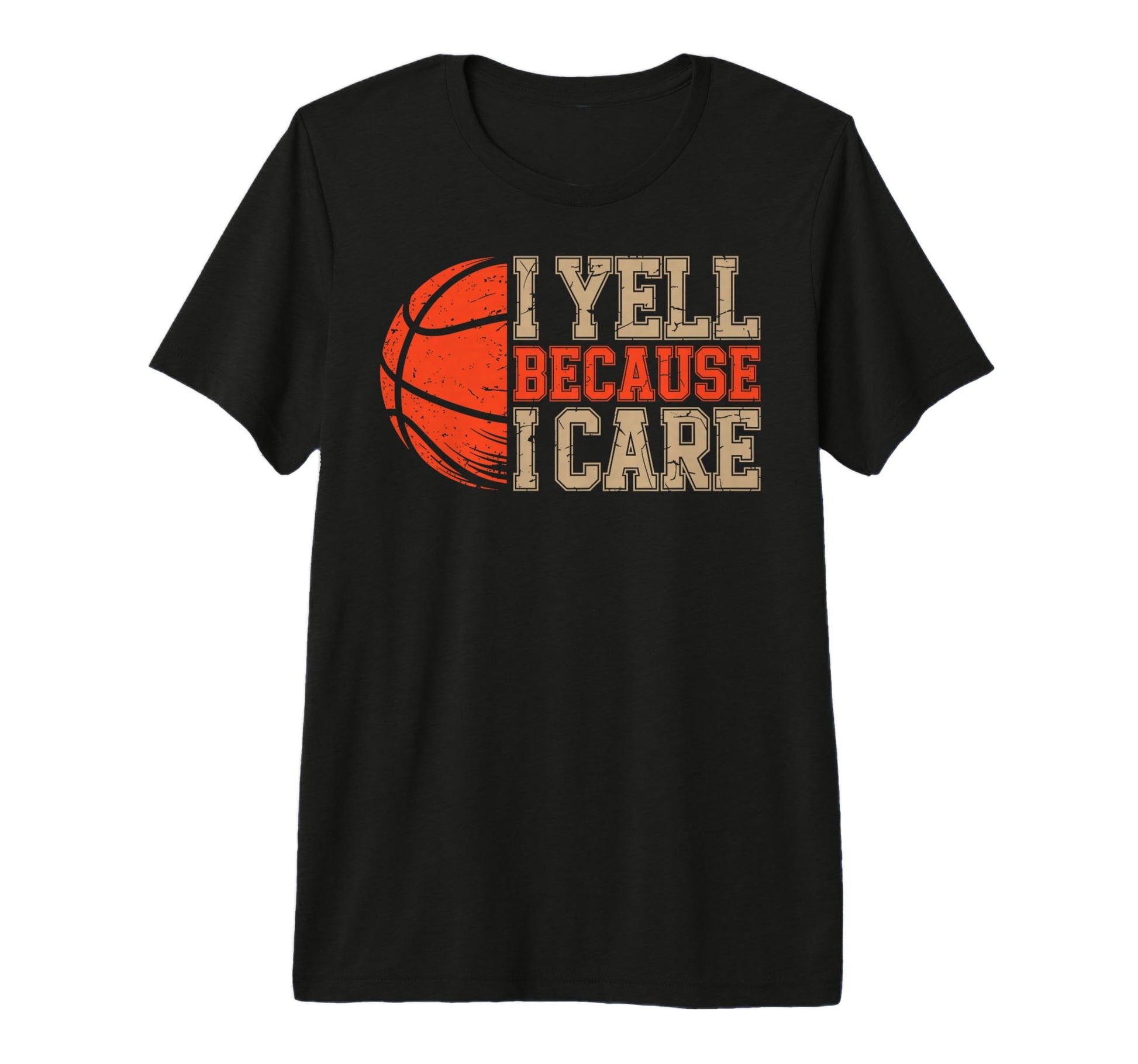 Yell Because I Care Basketball T-Shirt - Casual Everyday Wear for Adults - T-Shirt, Sweatshirt, Hoodie
