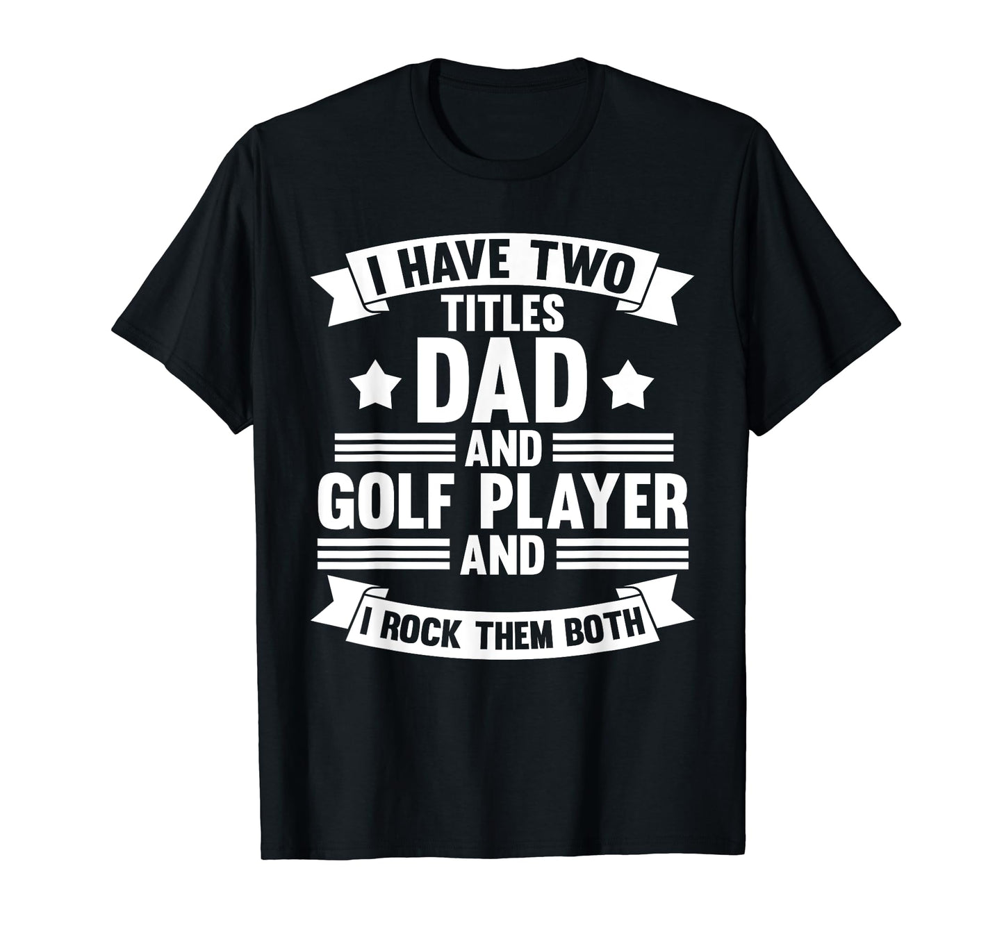 I Have Two Titles Dad And Golf Player T-Shirt - Graphic Print for Adults - T-Shirt, Sweatshirt, Hoodie