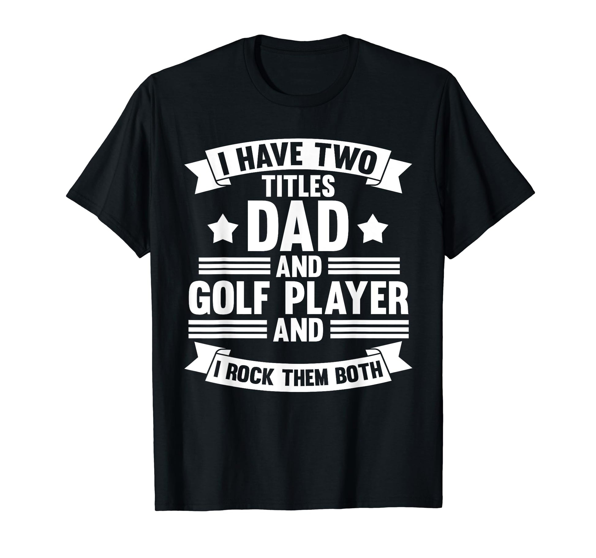 I Have Two Titles Dad And Golf Player T-Shirt - Graphic Print for Adults - T-Shirt, Sweatshirt, Hoodie