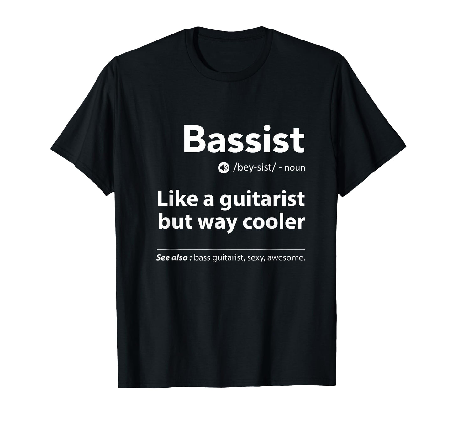 Bassist Definition Funny Guitar Player T-Shirt - Novelty Apparel Men Women - T-Shirt, Sweatshirt, Hoodie