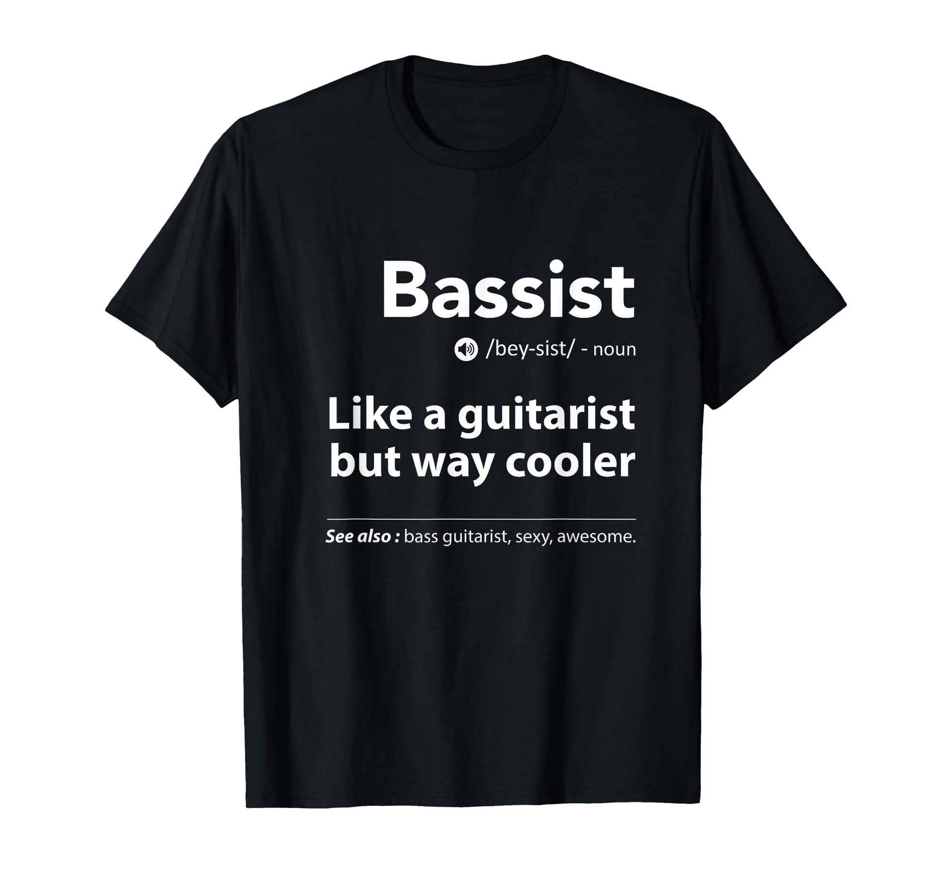 Bassist Definition Funny Guitar Player T-Shirt - Novelty Apparel Men Women - T-Shirt, Sweatshirt, Hoodie