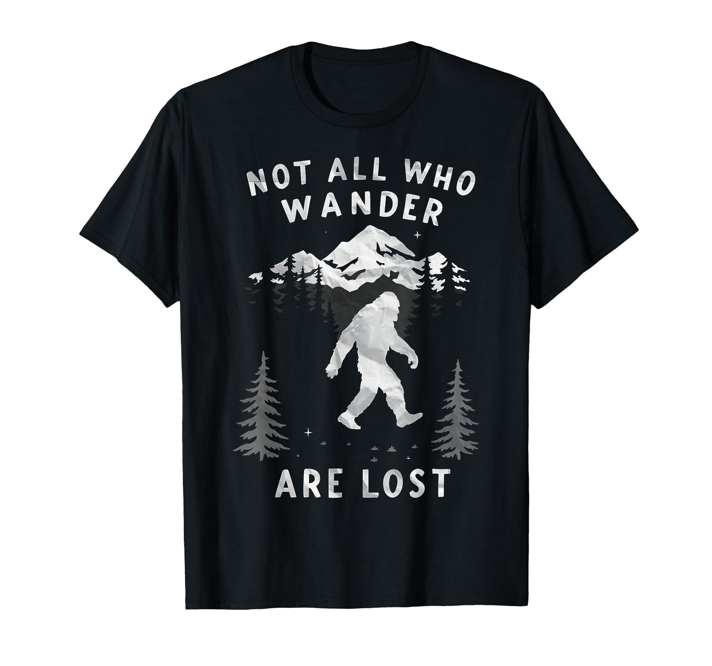 Sasquatch Not All Who Wander Lost T-Shirt - Fun Novelty Design Unisex - T-Shirt, Sweatshirt, Hoodie