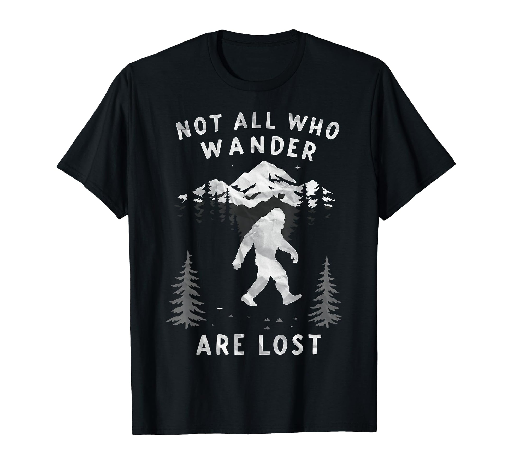 Sasquatch Not All Who Wander Lost T-Shirt - Fun Novelty Design Unisex - T-Shirt, Sweatshirt, Hoodie