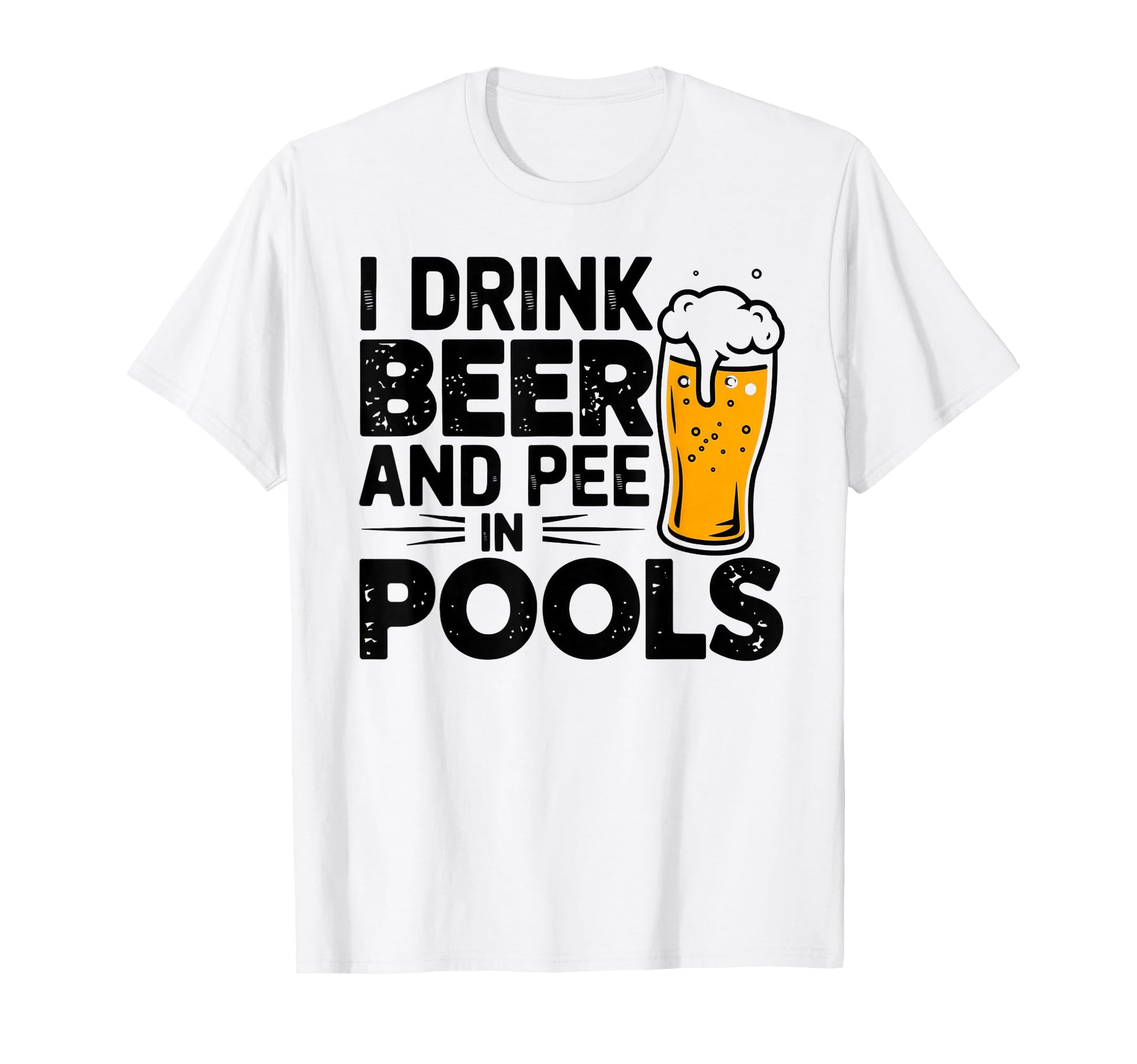 I Drink Beer And Pee Pools Funny T-Shirt - Casual Everyday Wear Men Women - T-Shirt, Sweatshirt, Hoodie