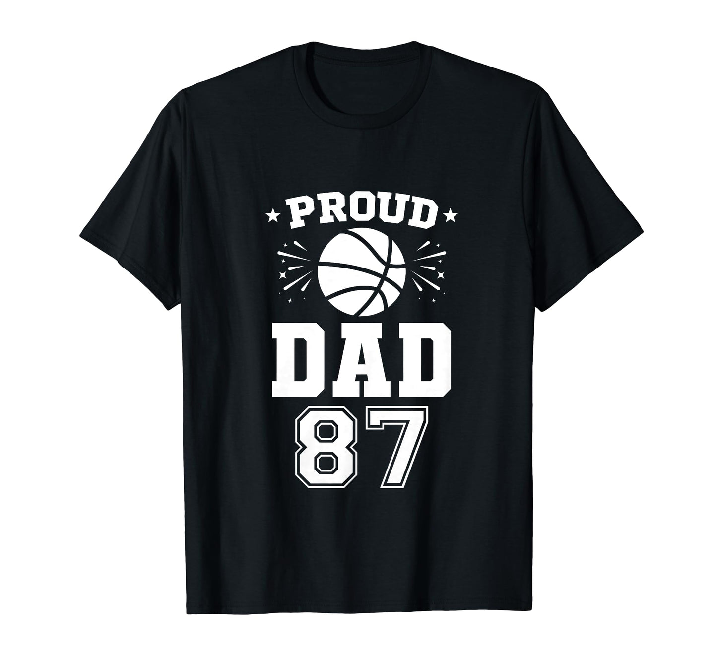 Proud Basketball Dad Number 87 T-Shirt - Casual Everyday Wear Unisex - T-Shirt, Sweatshirt, Hoodie