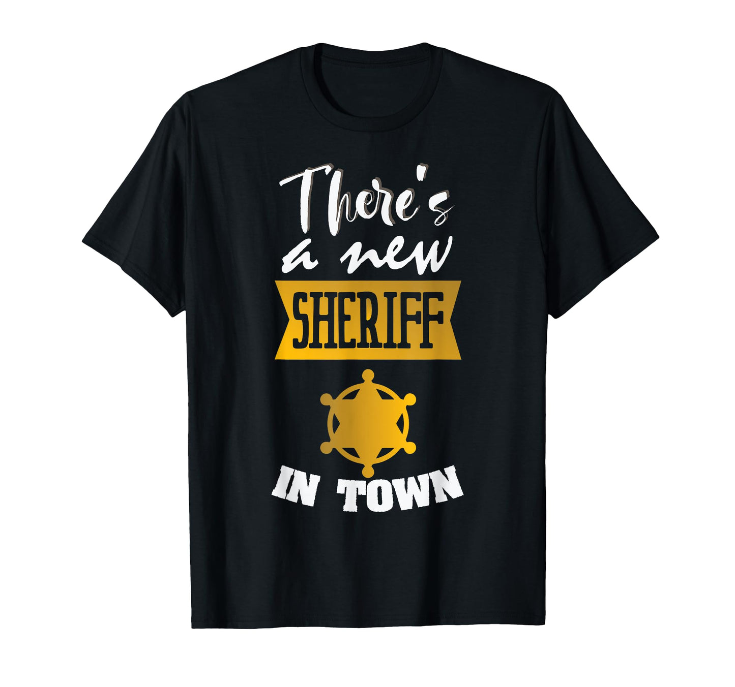 Funny Theres New Sheriff Town Deputy T-Shirt - Custom Art Print Men Women - T-Shirt, Sweatshirt, Hoodie