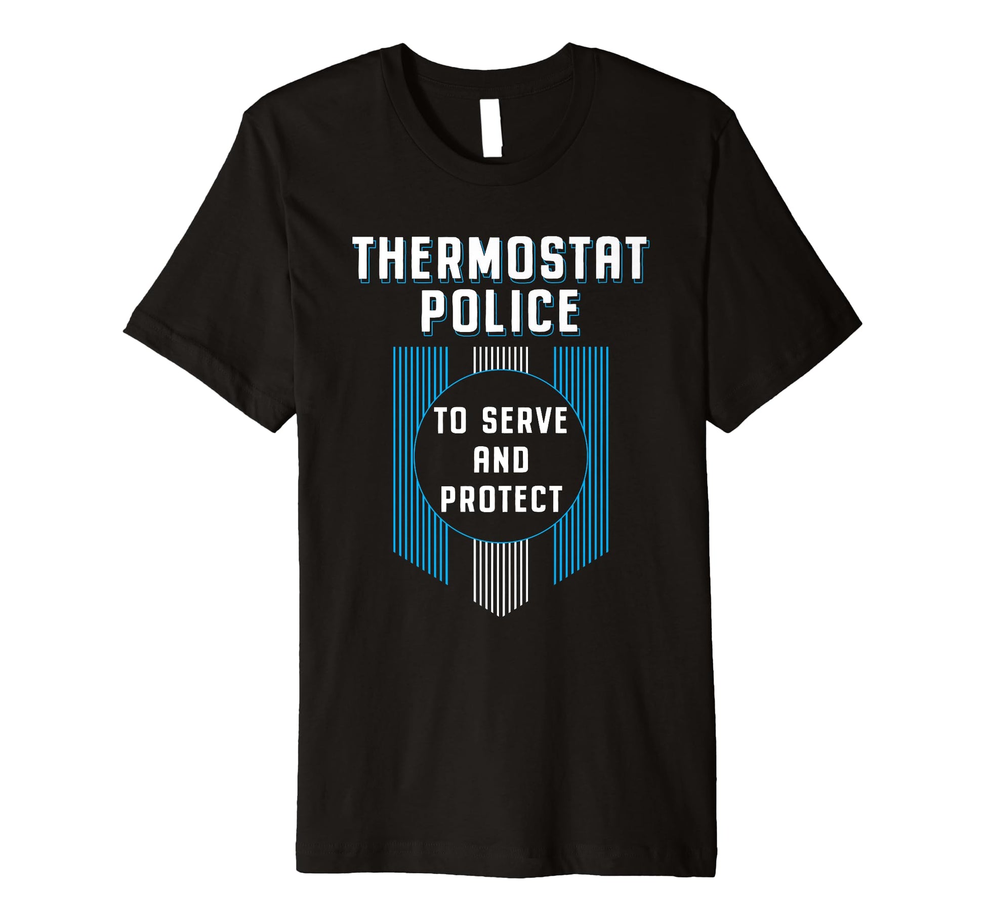 Thermostat Police Fathers Day Funny T-Shirt - Streetwear Style for Adults - T-Shirt, Sweatshirt, Hoodie