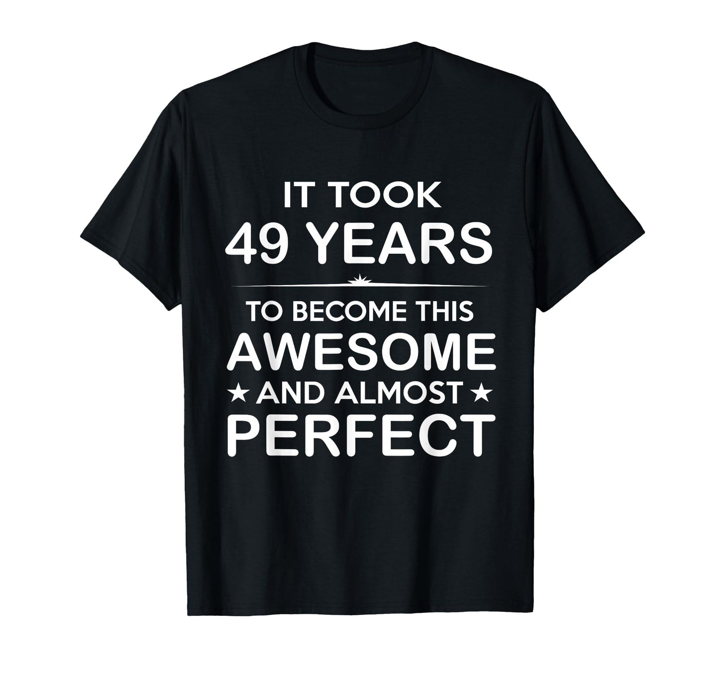 49 Year Old 49Th Birthday Gift Ideas T-Shirt - Streetwear Style Men Women - T-Shirt, Sweatshirt, Hoodie