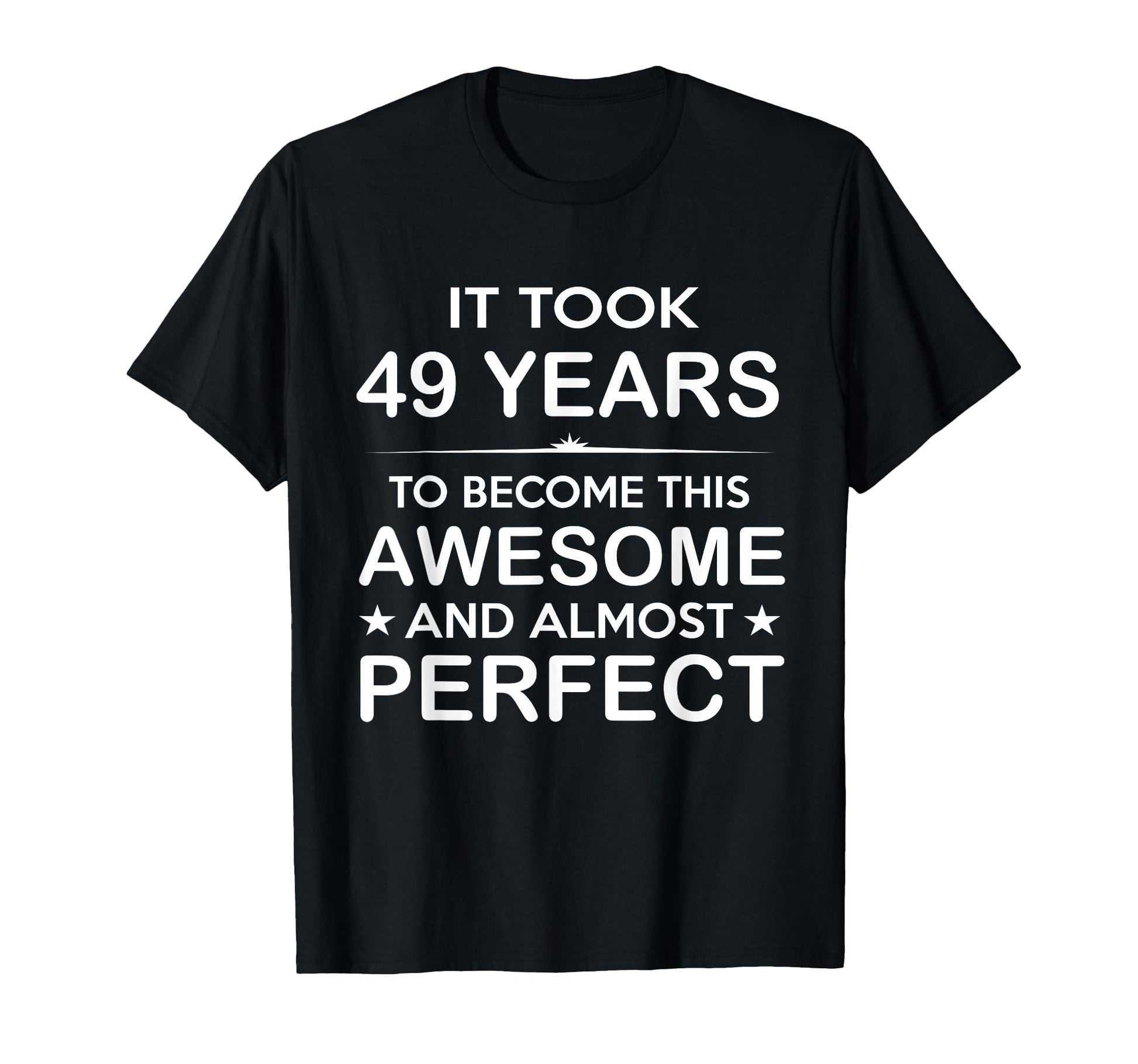 49 Year Old 49Th Birthday Gift Ideas T-Shirt - Streetwear Style Men Women - T-Shirt, Sweatshirt, Hoodie