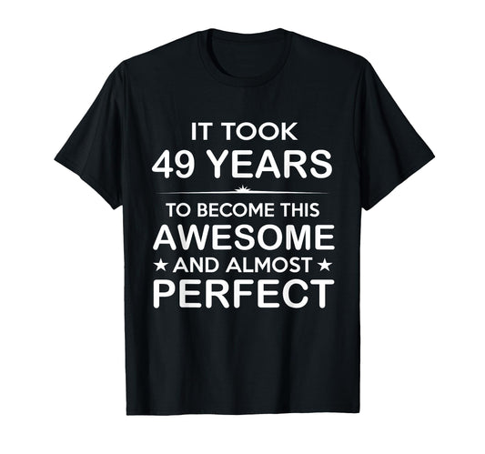 49 Year Old 49Th Birthday Gift Ideas T-Shirt - Streetwear Style Men Women - T-Shirt, Sweatshirt, Hoodie