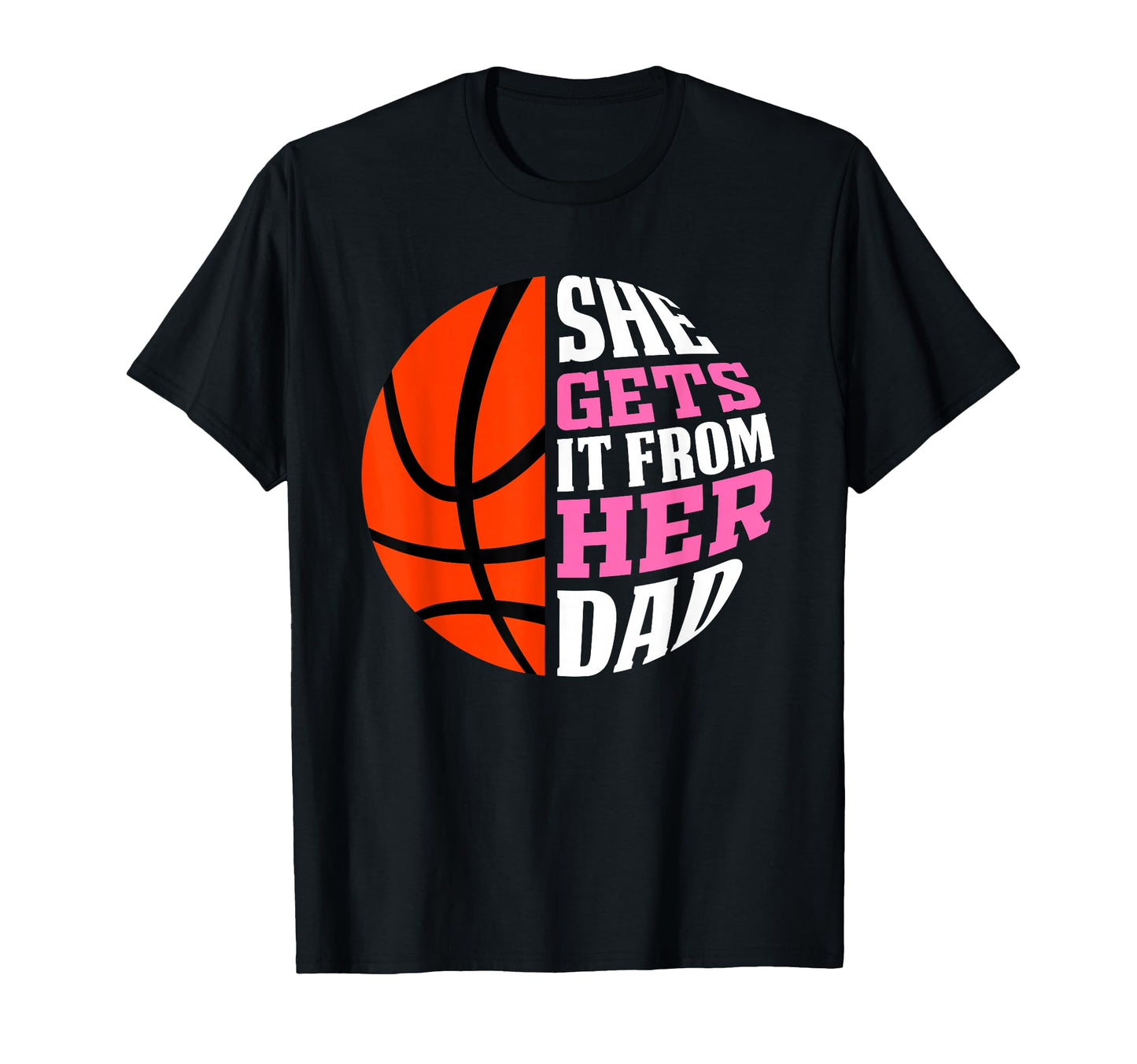 She Gets It From Her Dad Basketball Womens T-Shirt - Unique Graphic Unisex - T-Shirt, Sweatshirt, Hoodie