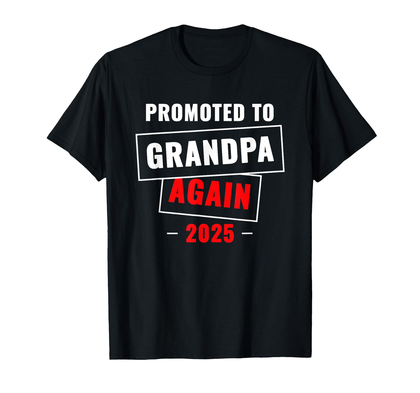 Promoted To Grandpa Again 2025 Funny T-Shirt - Minimalist Print Men Women - T-Shirt, Sweatshirt, Hoodie