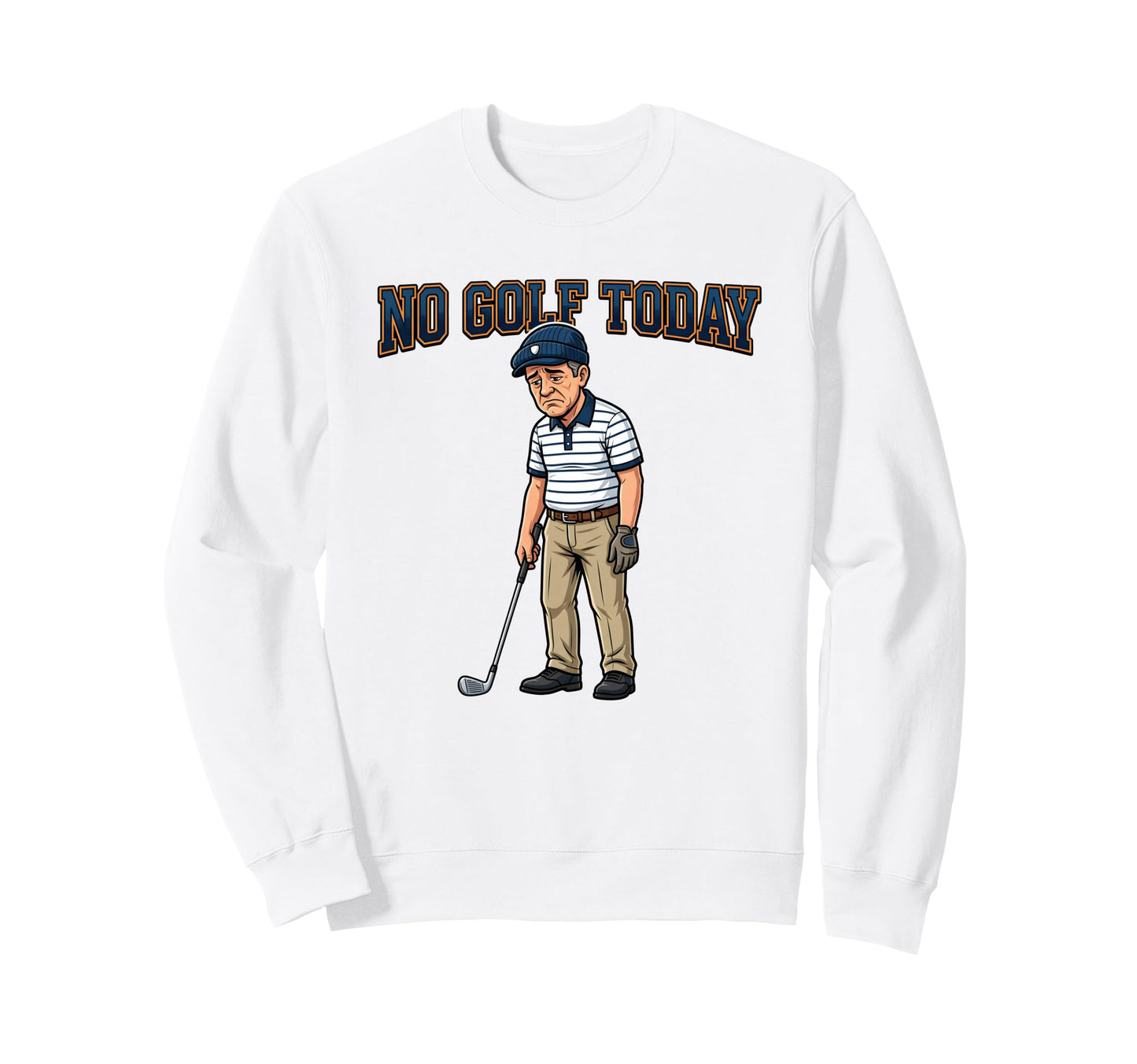 No Golf Today Funny Golfer Golfing Dad Sweatshirt - Unique Graphic Unisex - T-Shirt, Sweatshirt, Hoodie