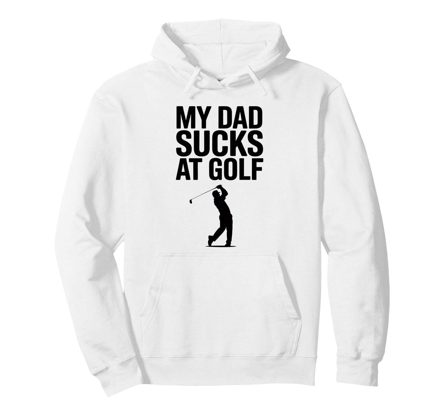 My Dad Sucks Golf Funny Meme Sarcastic Hoodie - Streetwear Style Unisex - T-Shirt, Sweatshirt, Hoodie