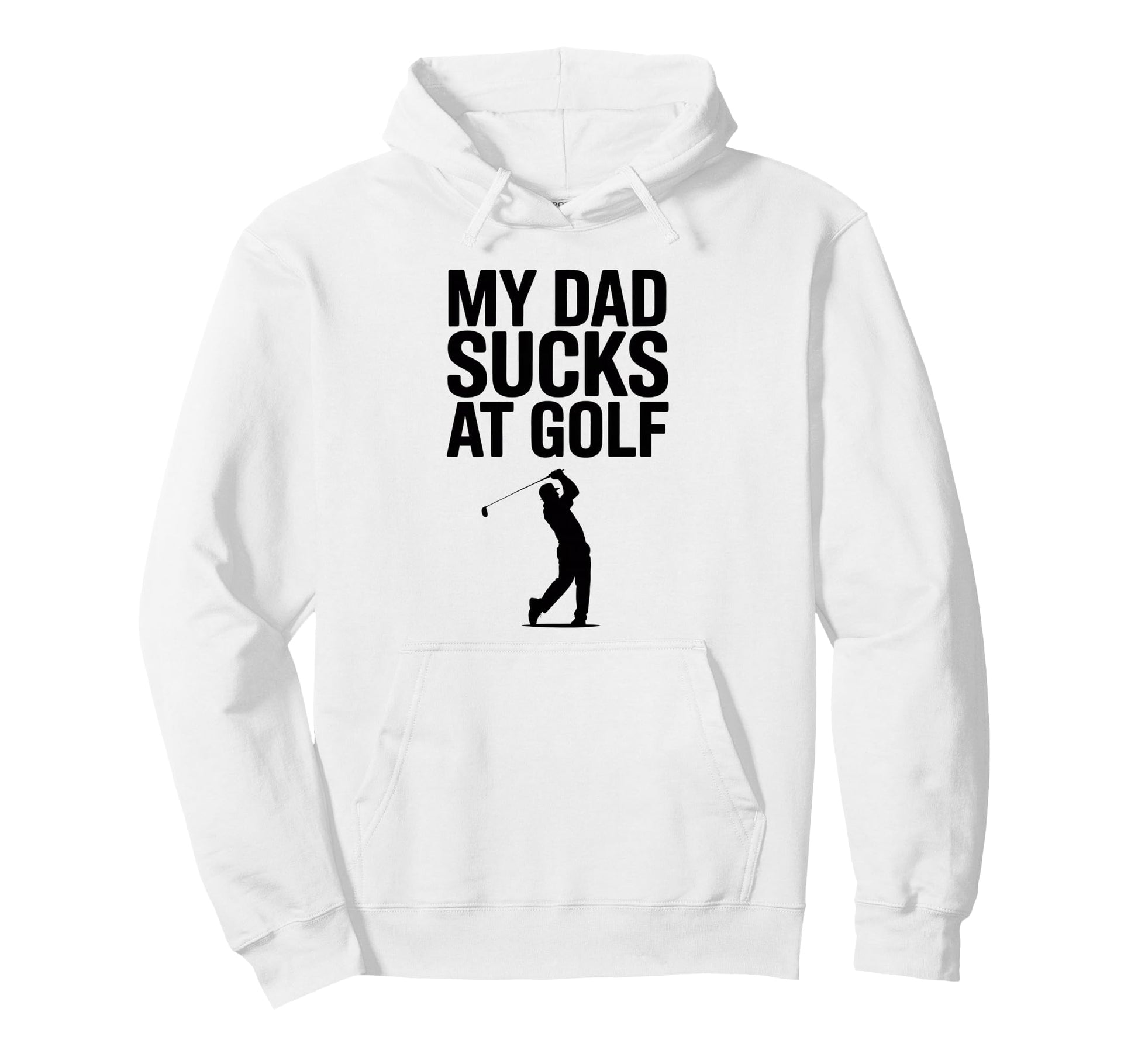My Dad Sucks Golf Funny Meme Sarcastic Hoodie - Streetwear Style Unisex - T-Shirt, Sweatshirt, Hoodie