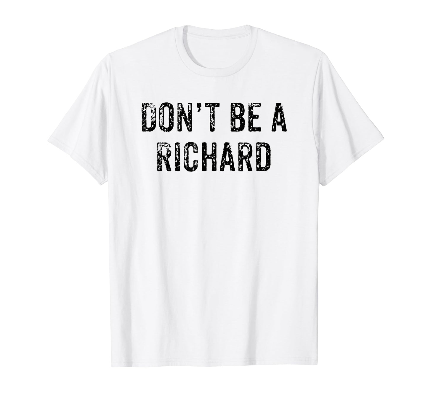 Funny Dont Be Richard Dad Joke T-Shirt - Novelty Apparel Unisex - T-Shirt, Sweatshirt, Hoodie