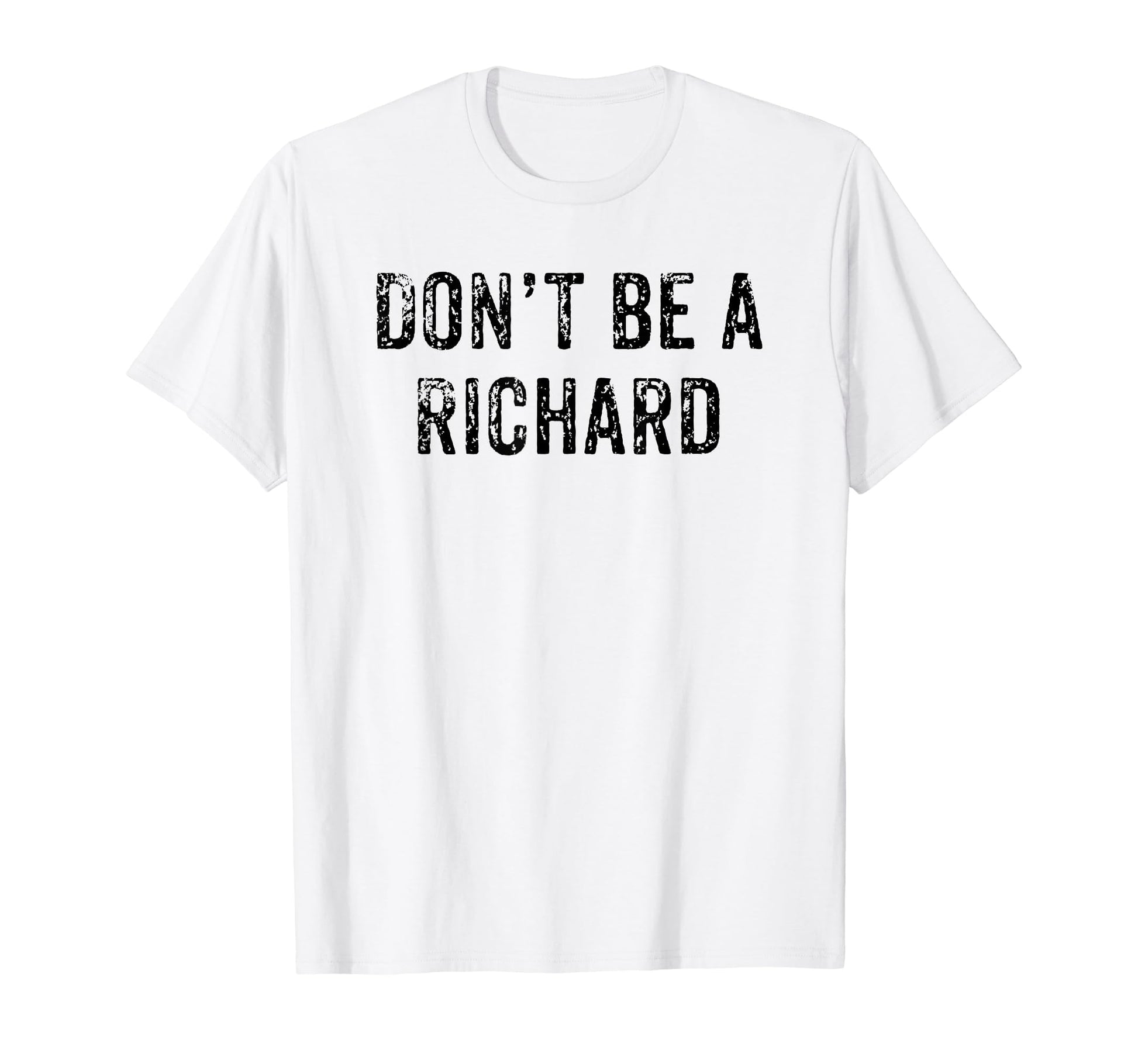 Funny Dont Be Richard Dad Joke T-Shirt - Novelty Apparel Unisex - T-Shirt, Sweatshirt, Hoodie