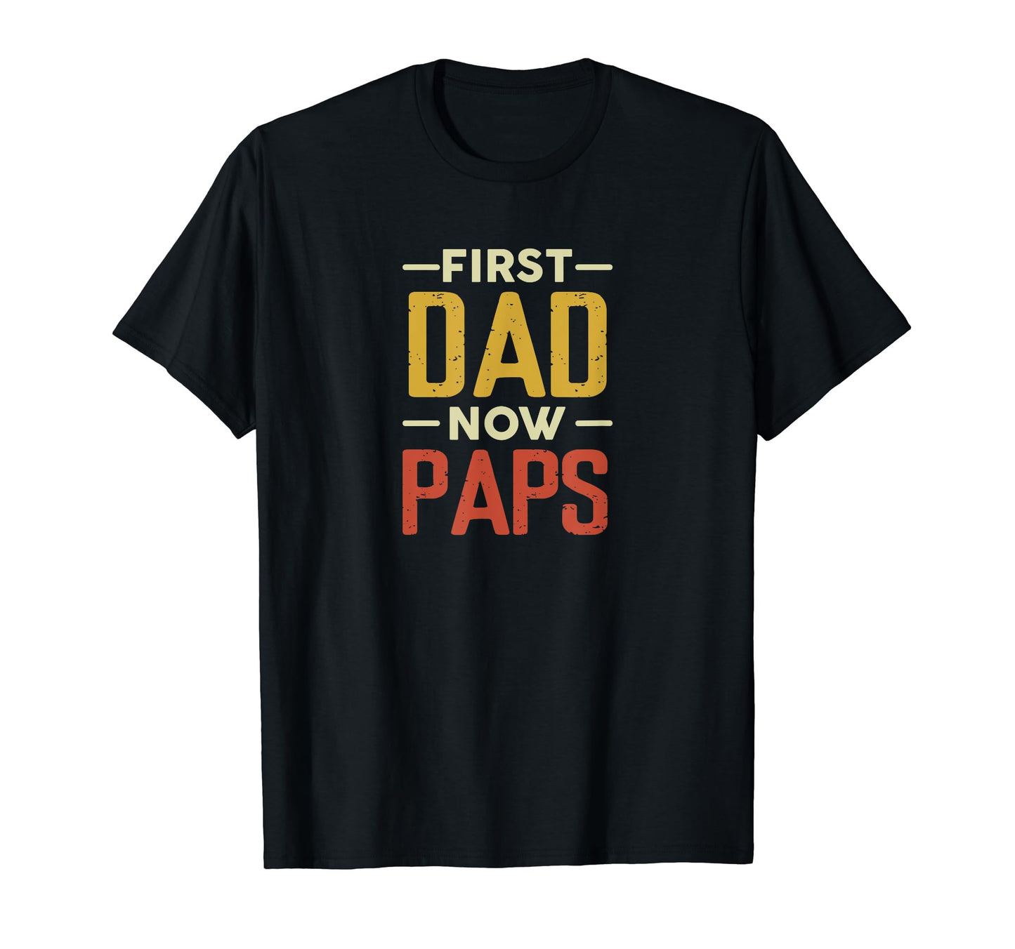 First Dad Now Paps Funny Newly Grandpa T-Shirt - Streetwear Style Unisex - T-Shirt, Sweatshirt, Hoodie
