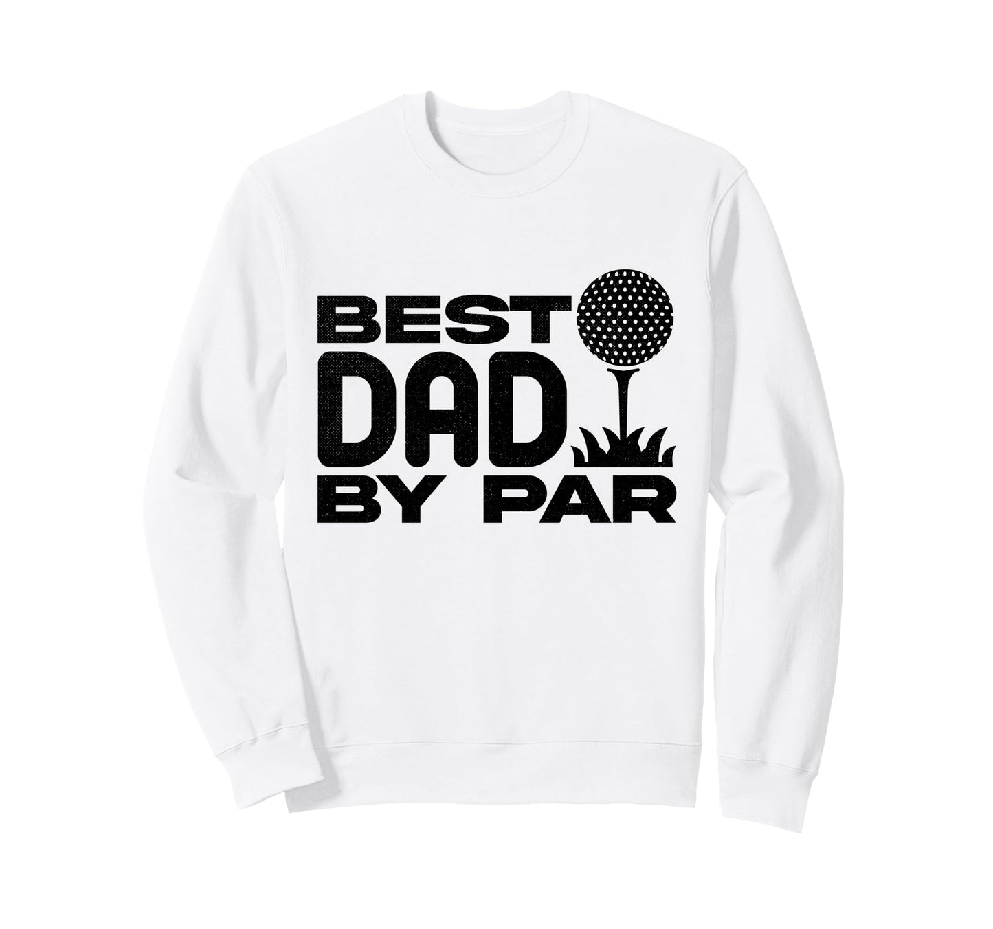 Best Dad Par Funny Golf Dad Fathers Day Sweatshirt - Unique Graphic Unisex - T-Shirt, Sweatshirt, Hoodie