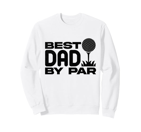 Best Dad Par Funny Golf Dad Fathers Day Sweatshirt - Unique Graphic Unisex - T-Shirt, Sweatshirt, Hoodie