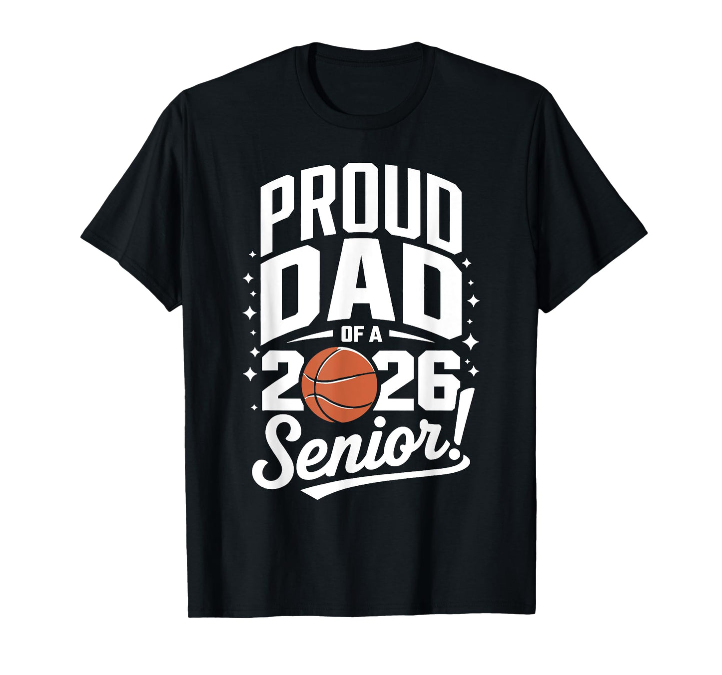 Senior 2026 Dad Basketball T-Shirt - Casual Everyday Wear Men Women - T-Shirt, Sweatshirt, Hoodie