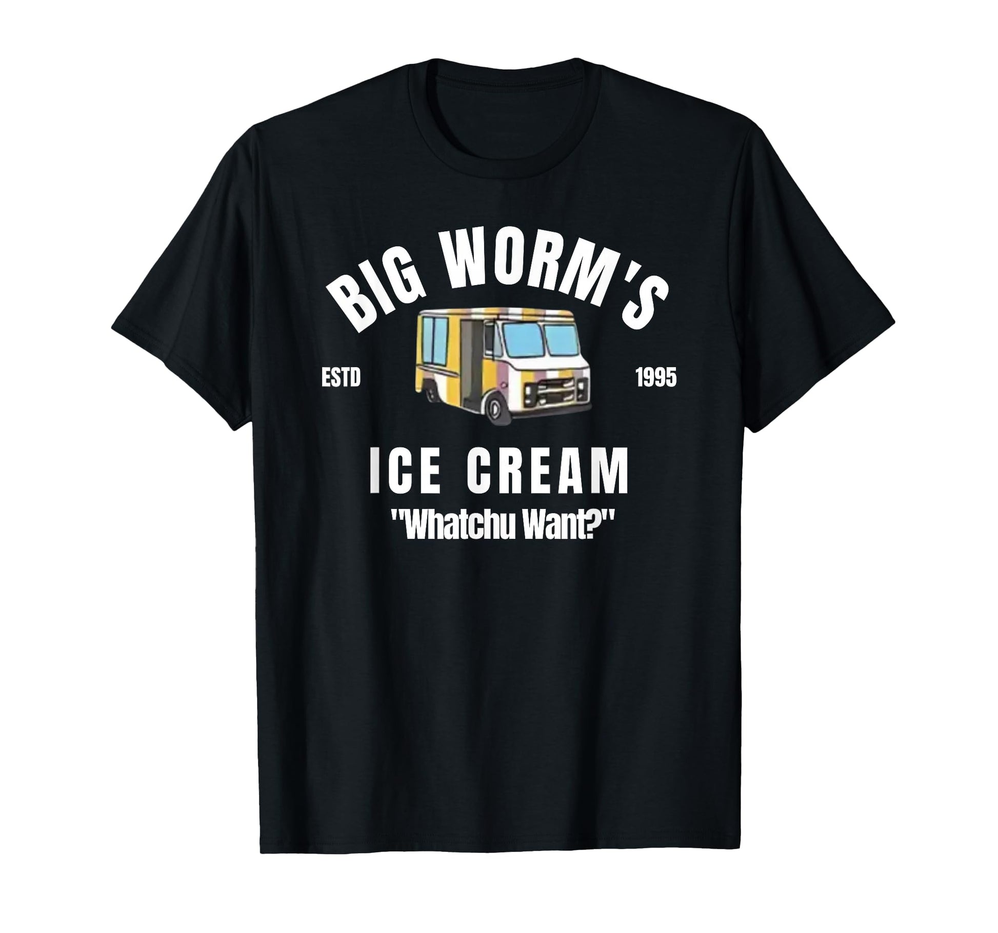 Big Worms Ice Cream Whatchu Want T-Shirt - Novelty Apparel Unisex - T-Shirt, Sweatshirt, Hoodie