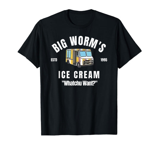 Big Worms Ice Cream Whatchu Want T-Shirt - Novelty Apparel Unisex - T-Shirt, Sweatshirt, Hoodie
