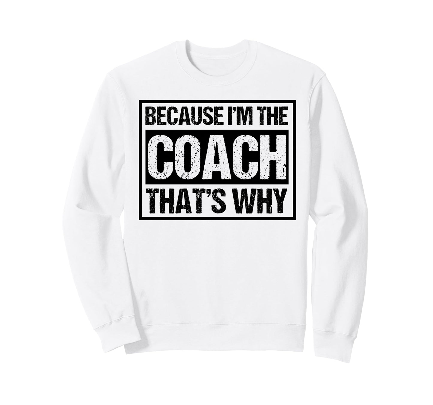 Because Im Coach Thats Why Sweatshirt - Minimalist Print for Adults - T-Shirt, Sweatshirt, Hoodie