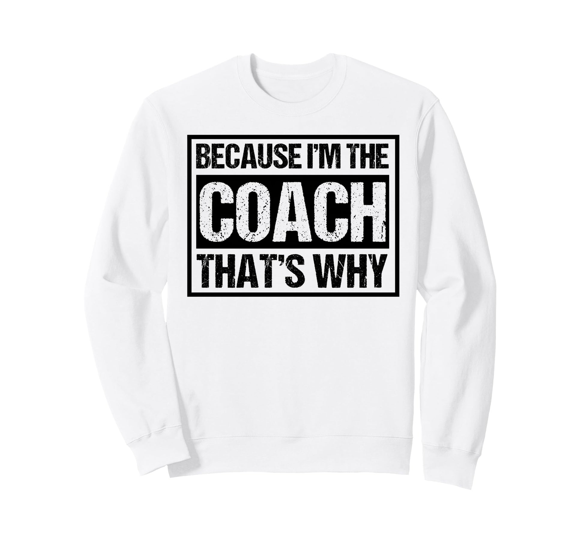 Because Im Coach Thats Why Sweatshirt - Minimalist Print for Adults - T-Shirt, Sweatshirt, Hoodie