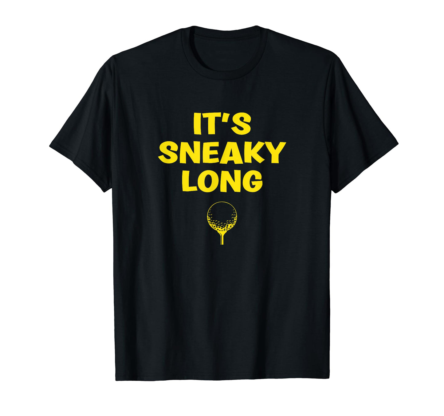 Its Sneaky Long Funny Dad His Funny T-Shirt - Streetwear Style Men Women - T-Shirt, Sweatshirt, Hoodie