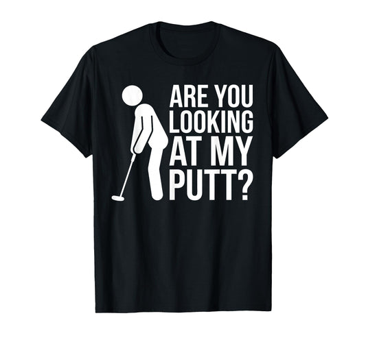 Are You Looking My Putt Funny Golf T-Shirt - Minimalist Print Men Women - T-Shirt, Sweatshirt, Hoodie