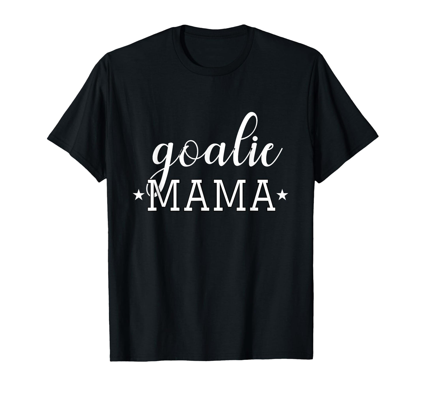 Goalie Mama Moms Soccer Hockey Goalies T-Shirt - Fun Novelty Design Unisex - T-Shirt, Sweatshirt, Hoodie