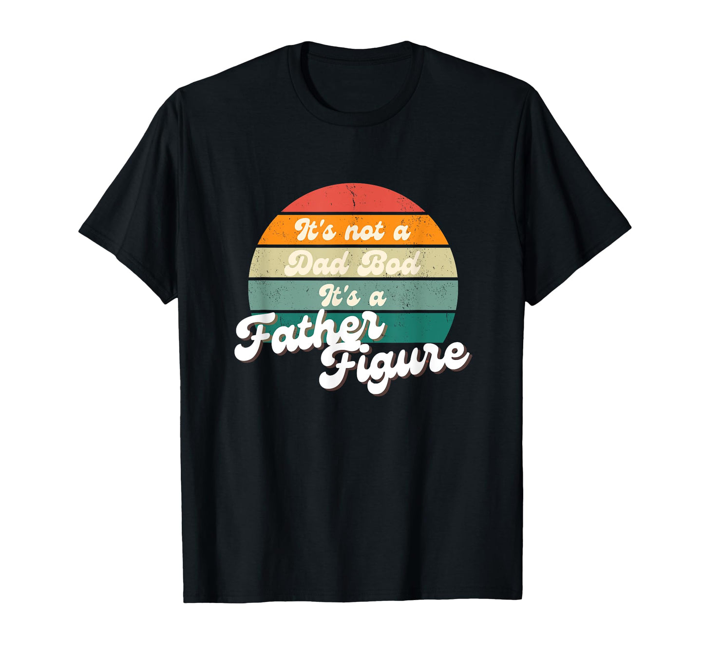 Mens Its Not Dad Bod Its Father Figure T-Shirt - Unique Graphic for Adults - T-Shirt, Sweatshirt, Hoodie