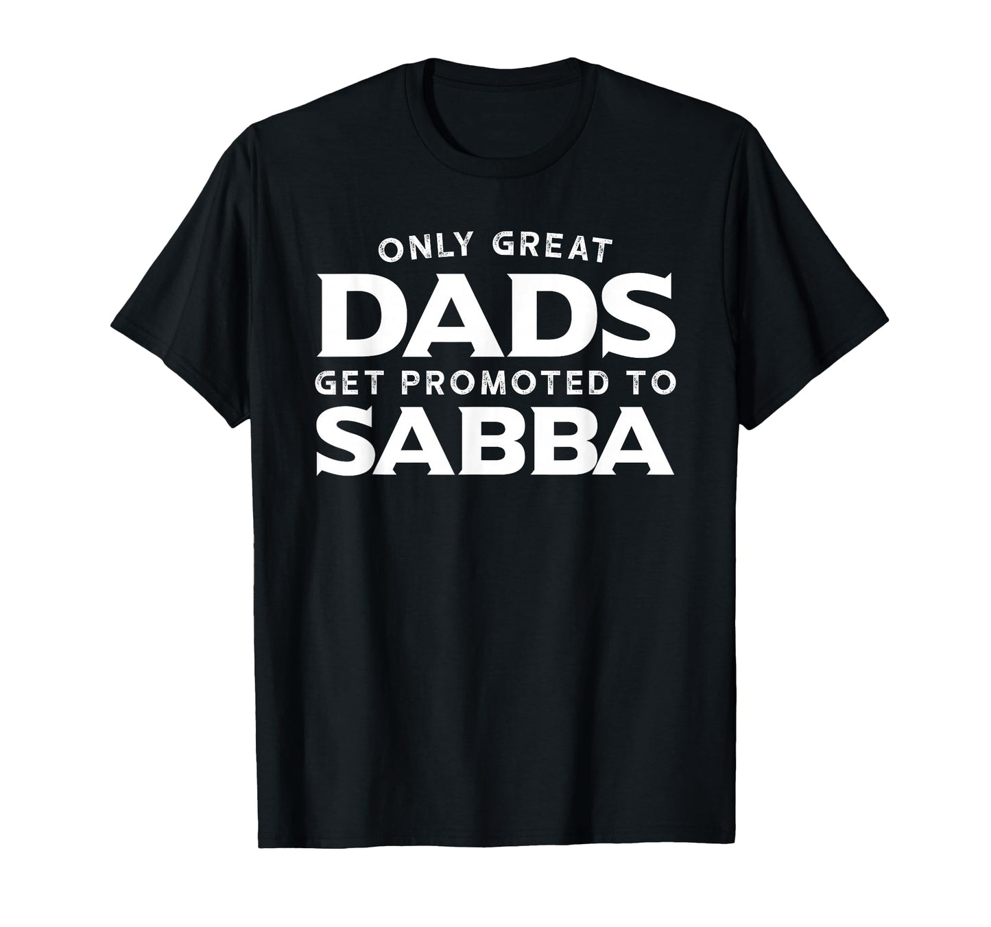 Sabba Only Great Dads Get Promoted To T-Shirt - Custom Art Print Unisex - T-Shirt, Sweatshirt, Hoodie