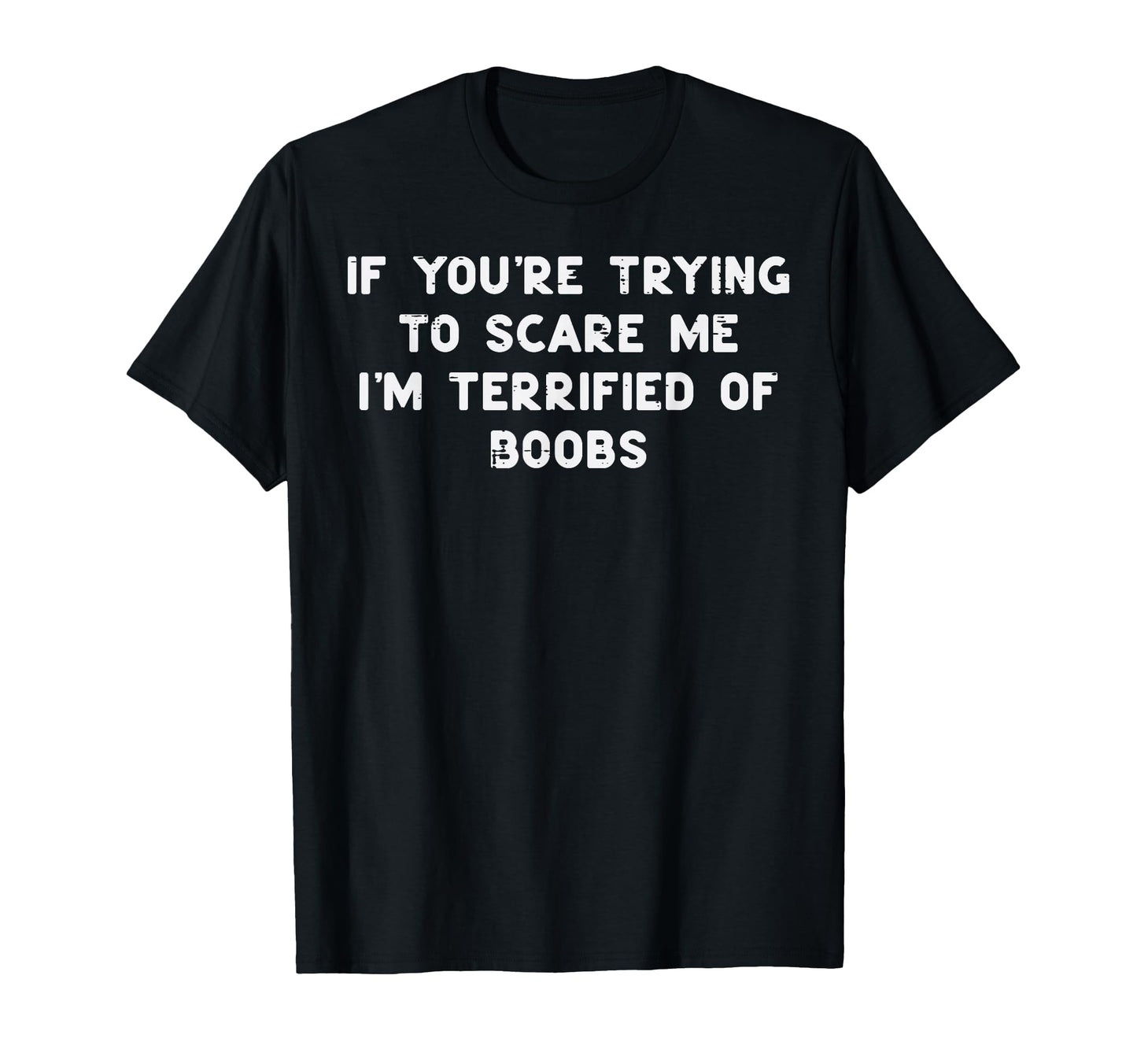 If Youre Trying To Scare Me Funny Gag T-Shirt - Novelty Apparel for Adults - T-Shirt, Sweatshirt, Hoodie