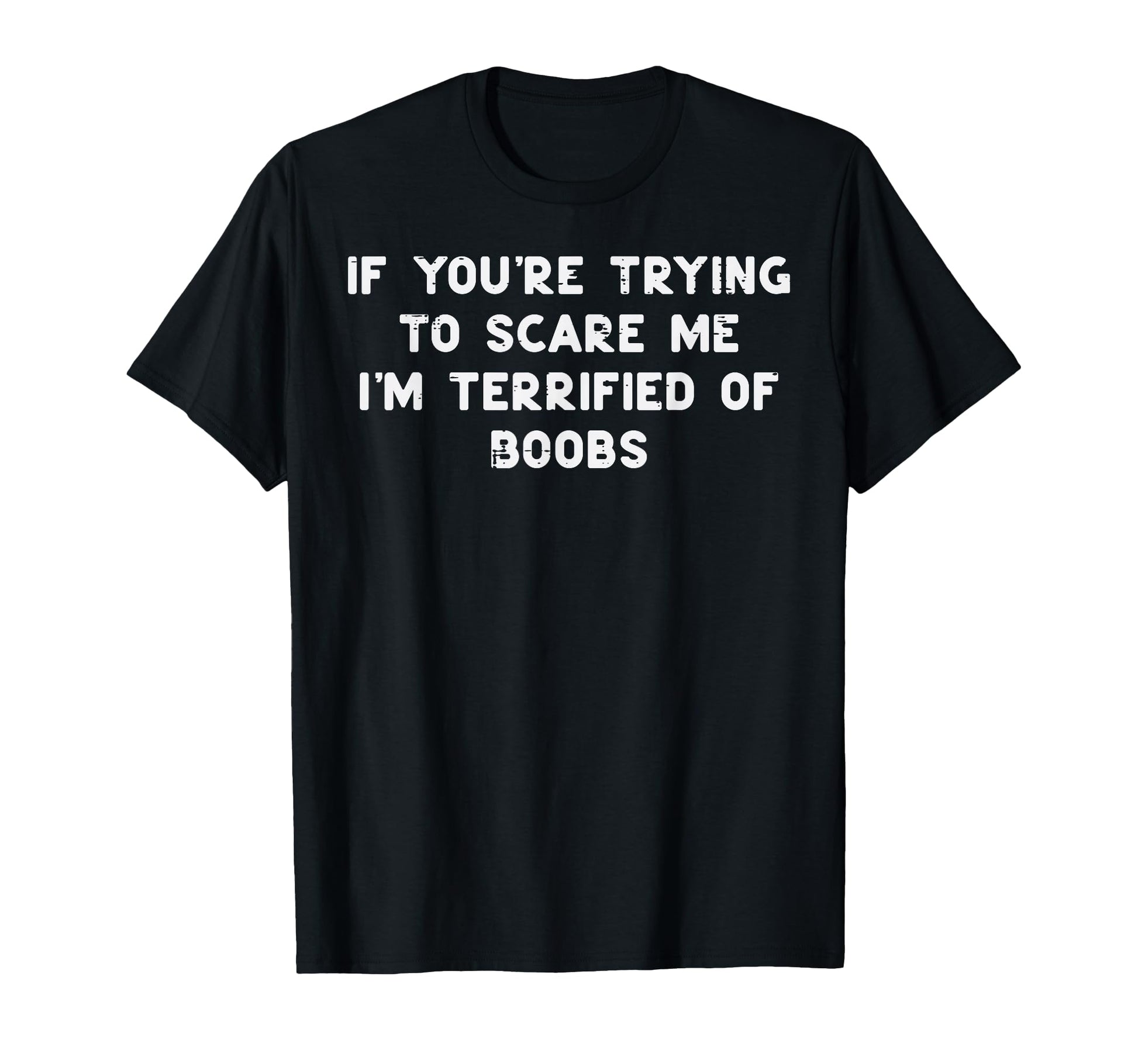 If Youre Trying To Scare Me Funny Gag T-Shirt - Novelty Apparel for Adults - T-Shirt, Sweatshirt, Hoodie
