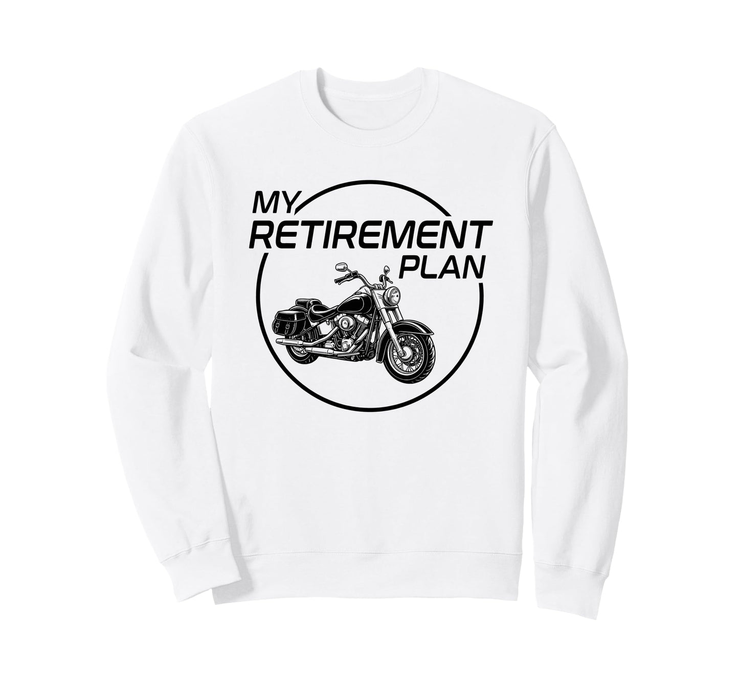 My Retirement Plan Motorcycle Sweatshirt - Novelty Apparel Men Women - T-Shirt, Sweatshirt, Hoodie