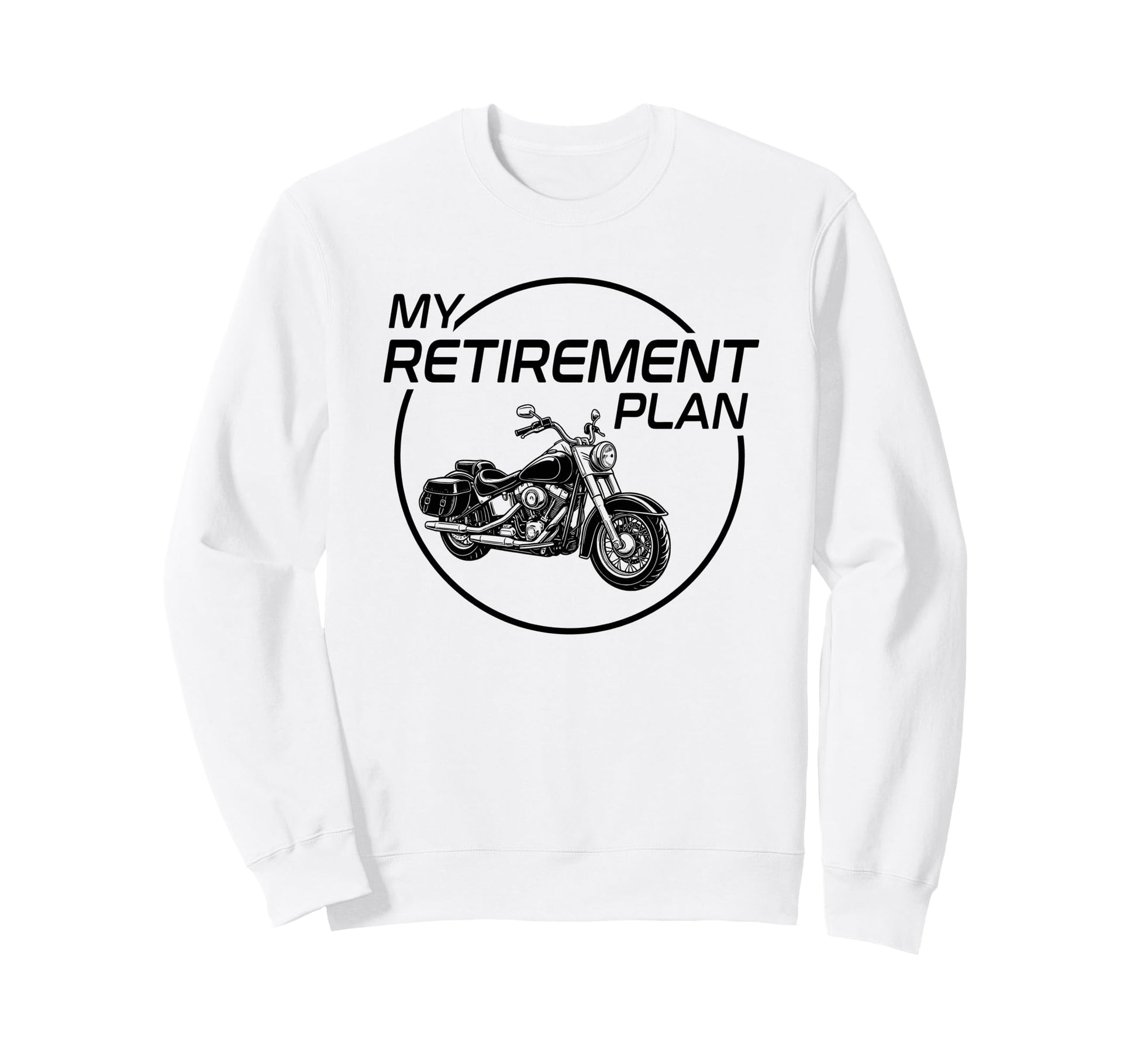 My Retirement Plan Motorcycle Sweatshirt - Novelty Apparel Men Women - T-Shirt, Sweatshirt, Hoodie
