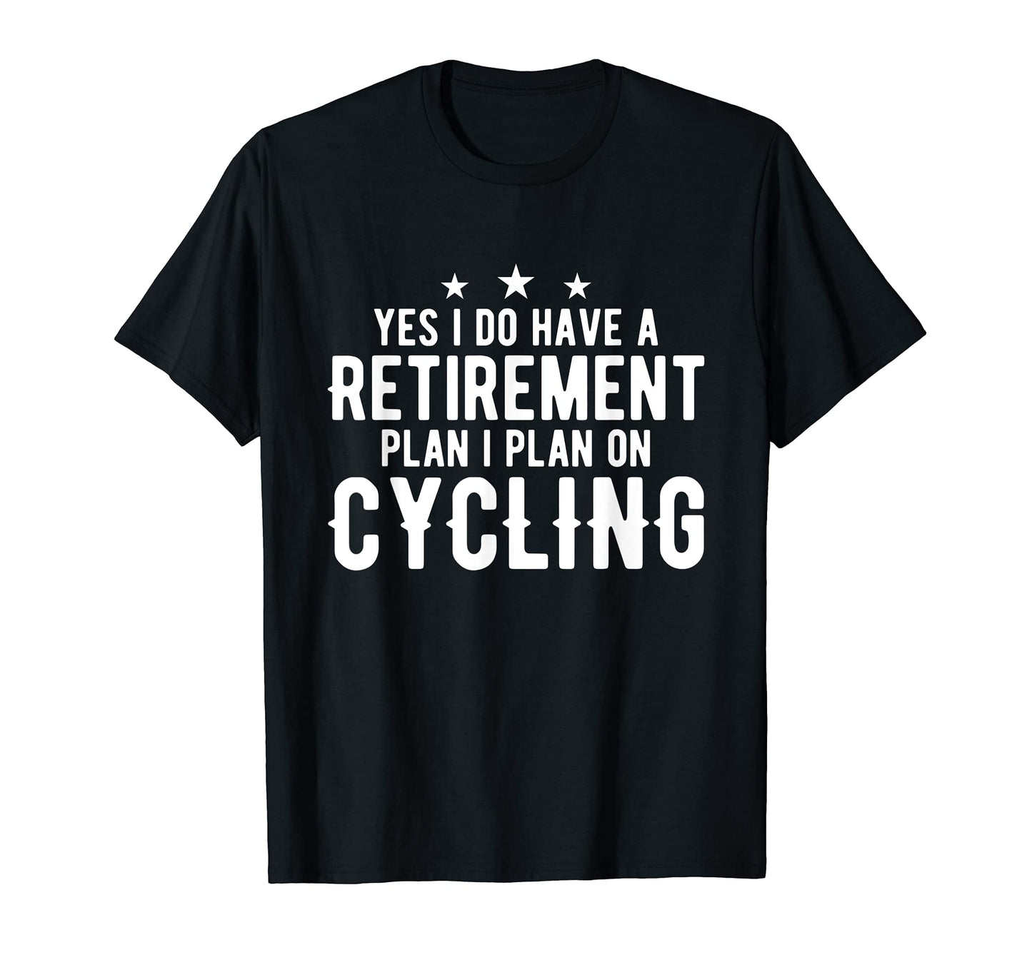 Yes I Do Have Retirement Plan Retired T-Shirt - Novelty Apparel Men Women - T-Shirt, Sweatshirt, Hoodie