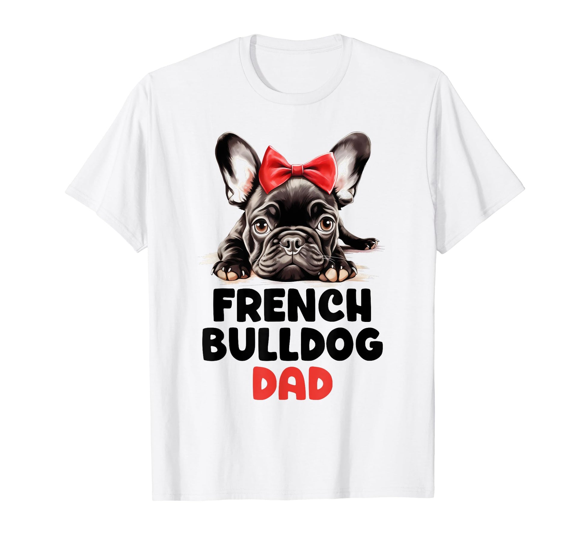 French Bulldog Dad Dog Dogs Father Mom T-Shirt - Graphic Print for Adults - T-Shirt, Sweatshirt, Hoodie