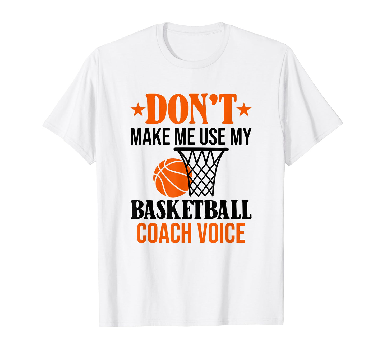 Dont Make Me Use My Basketball T-Shirt - Casual Everyday Wear Men Women - T-Shirt, Sweatshirt, Hoodie
