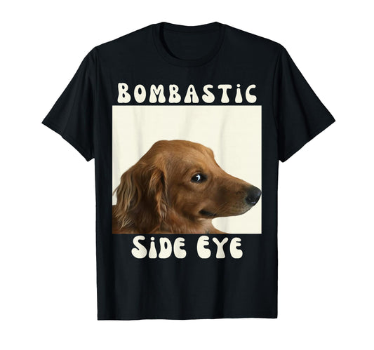 Bombastic Side Eye Funny Dog Meme T-Shirt - Aesthetic Graphic Unisex - T-Shirt, Sweatshirt, Hoodie