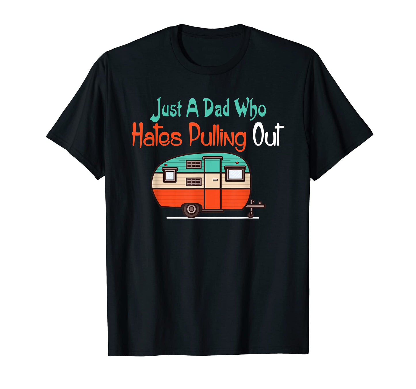 Mens Just Dad Who Hates Pulling Out T-Shirt - Casual Everyday Wear Unisex - T-Shirt, Sweatshirt, Hoodie