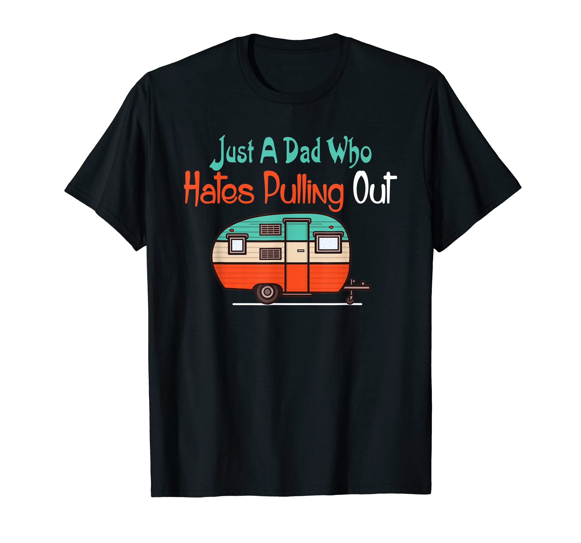 Mens Just Dad Who Hates Pulling Out T-Shirt - Casual Everyday Wear Unisex - T-Shirt, Sweatshirt, Hoodie
